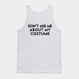 Don't Ask Me About My Costume Tank Top